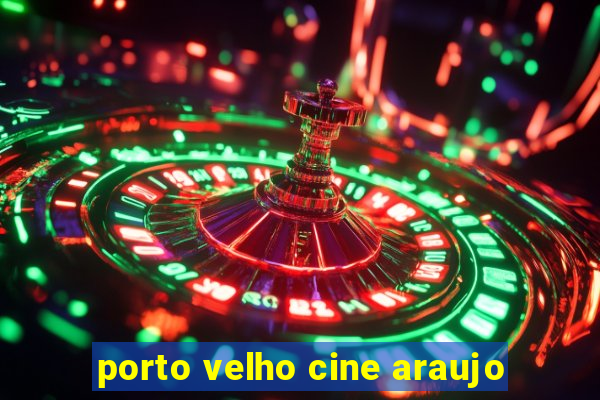 porto velho cine araujo